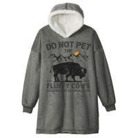 Do Not Pet The Fluffy Cows Yellowstone National Park Cows Hooded Wearable Blanket