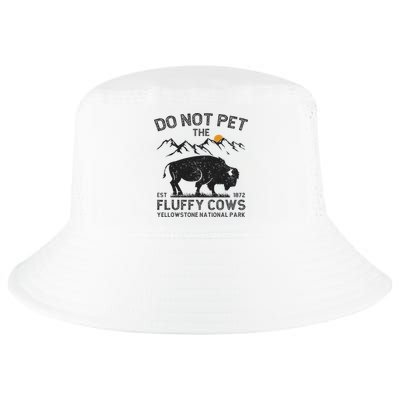 Do Not Pet The Fluffy Cows Yellowstone National Park Cows Cool Comfort Performance Bucket Hat