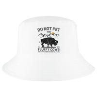 Do Not Pet The Fluffy Cows Yellowstone National Park Cows Cool Comfort Performance Bucket Hat