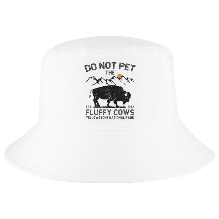 Do Not Pet The Fluffy Cows Yellowstone National Park Cows Cool Comfort Performance Bucket Hat
