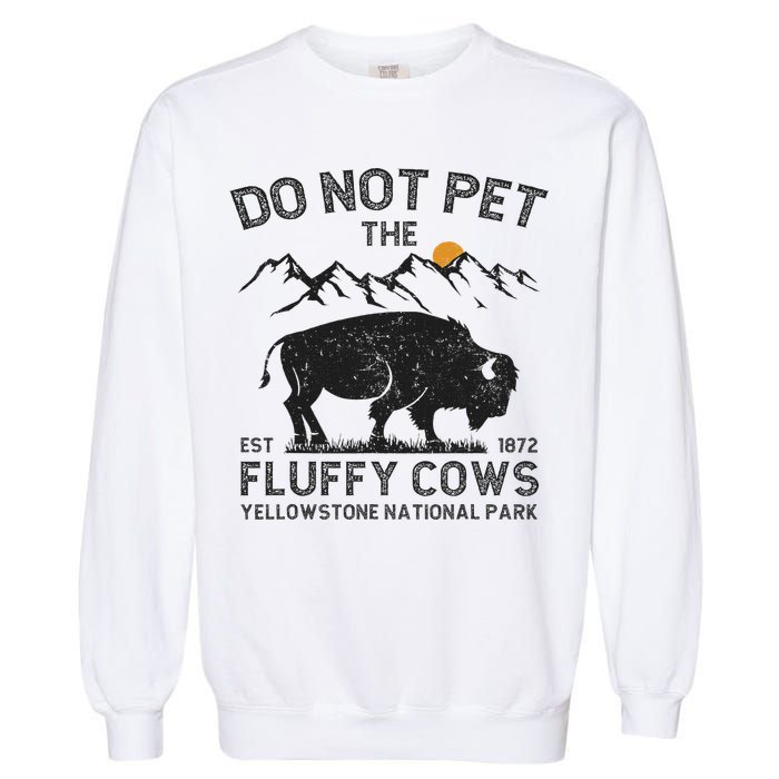 Do Not Pet The Fluffy Cows Yellowstone National Park Cows Garment-Dyed Sweatshirt