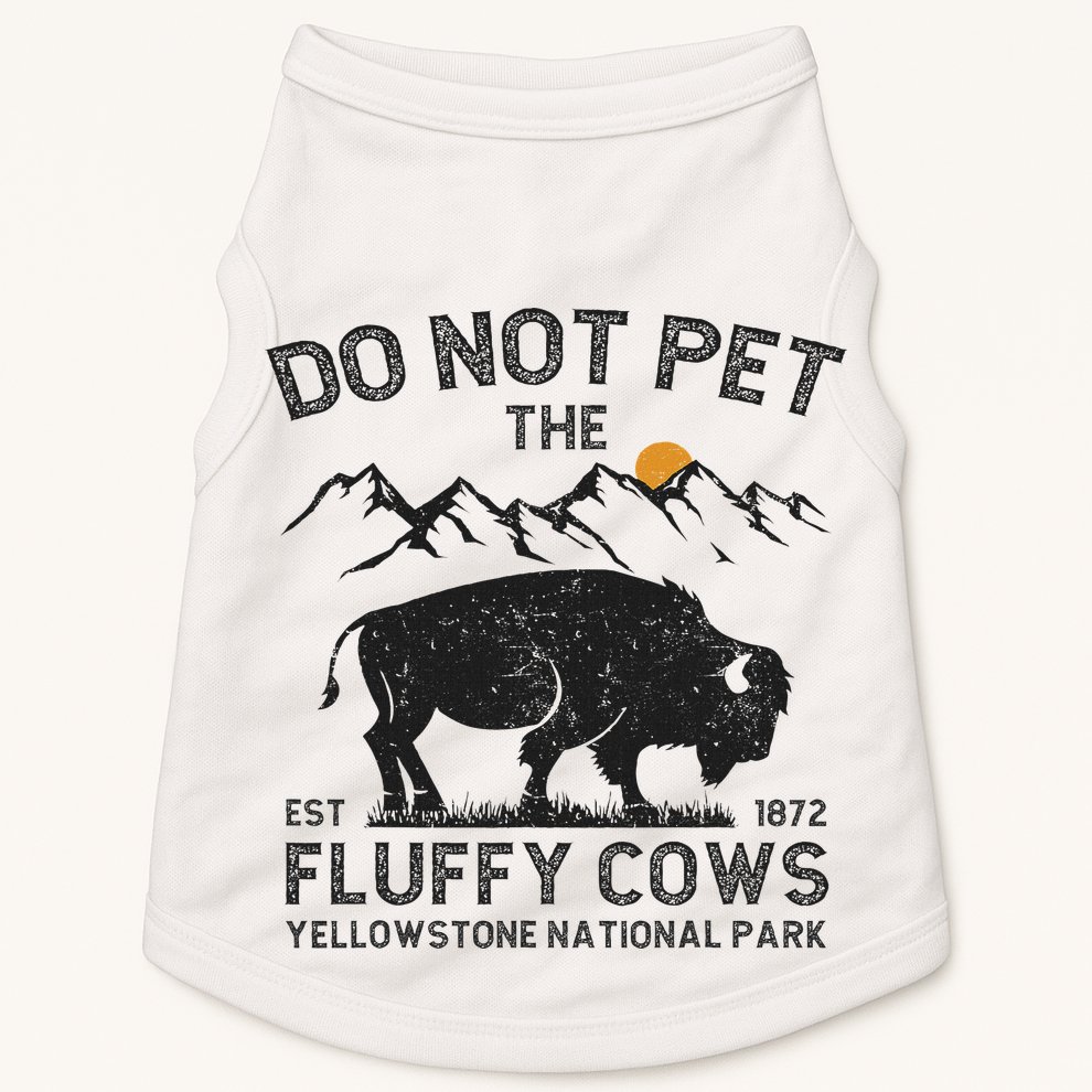 Do Not Pet The Fluffy Cows Yellowstone National Park Cows Doggie Tank