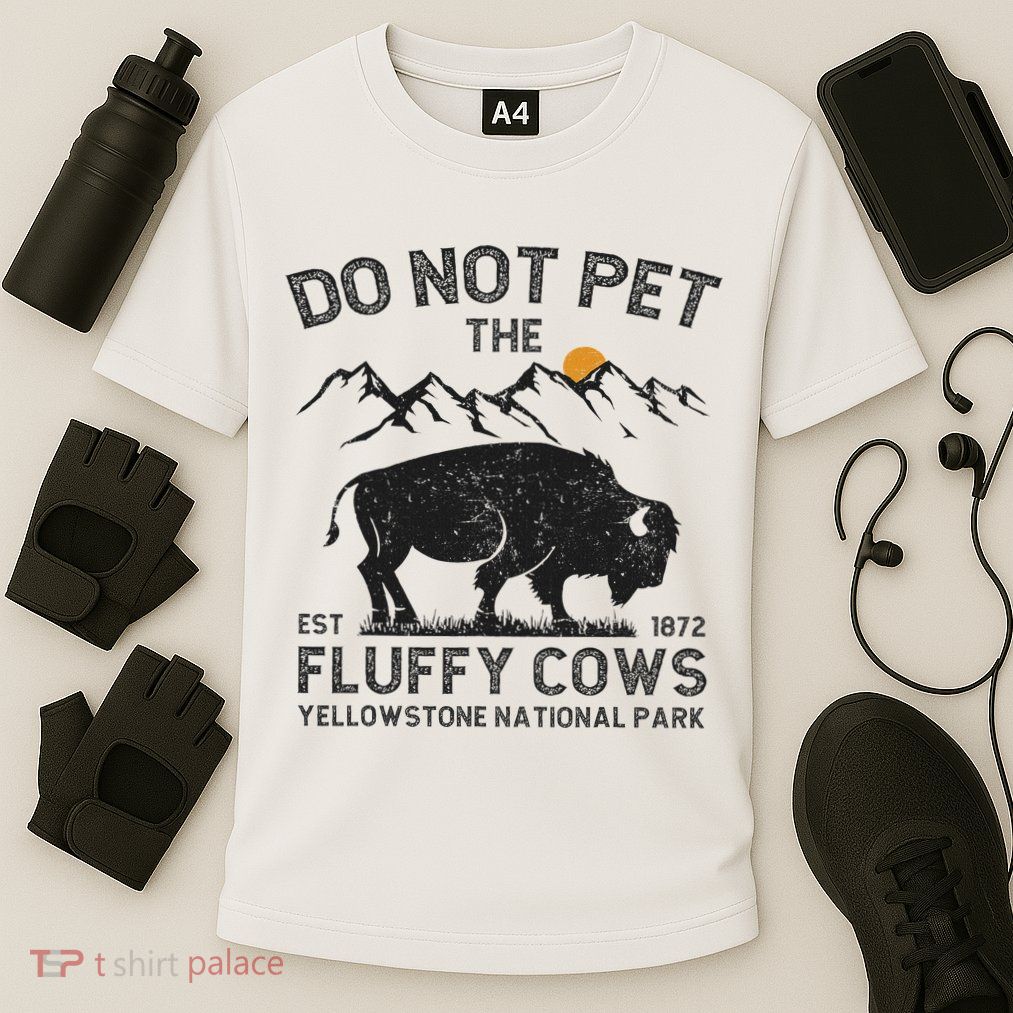 Do Not Pet The Fluffy Cows Yellowstone National Park Cows Performance Shirt