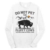 Do Not Pet The Fluffy Cows Yellowstone National Park Cows Long Sleeve Shirt