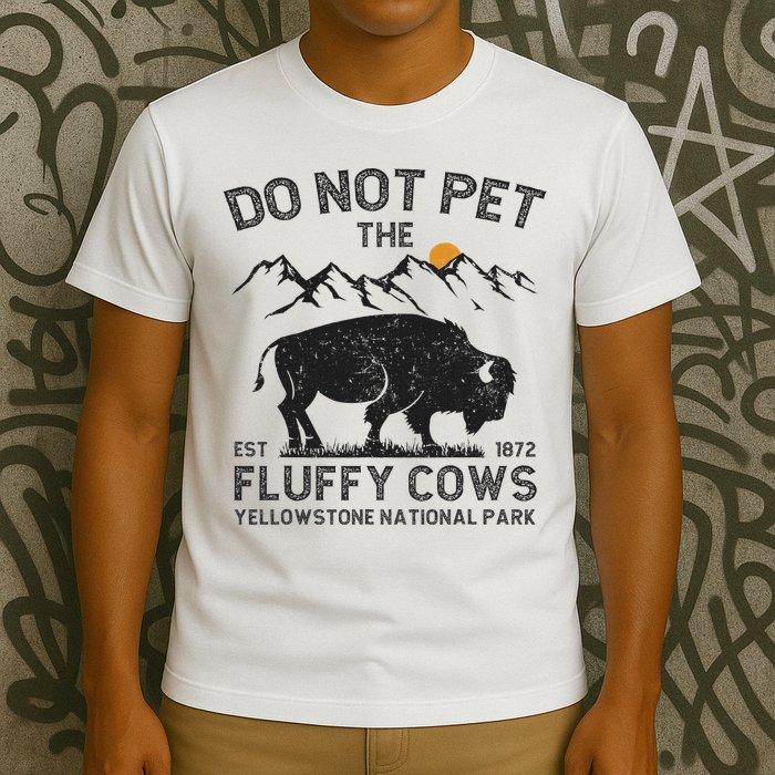 Do Not Pet The Fluffy Cows Yellowstone National Park Cows T-Shirt
