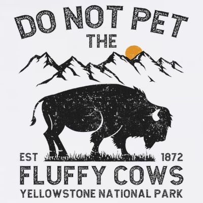 Do Not Pet The Fluffy Cows Yellowstone National Park Cows T-Shirt