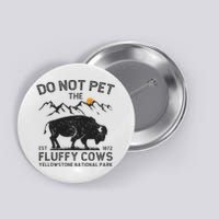 Do Not Pet The Fluffy Cows Yellowstone National Park Cows Button