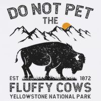 Do Not Pet The Fluffy Cows Yellowstone National Park Cows Bucket Hat