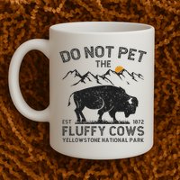 Do Not Pet The Fluffy Cows Yellowstone National Park Cows Mug