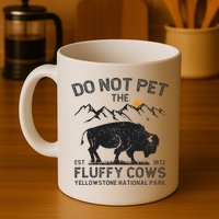 Do Not Pet The Fluffy Cows Yellowstone National Park Cows Mug