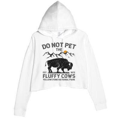 Do Not Pet The Fluffy Cows Yellowstone National Park Cows Crop Fleece Hoodie