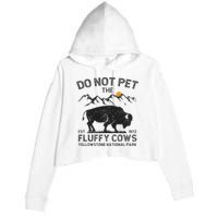 Do Not Pet The Fluffy Cows Yellowstone National Park Cows Crop Fleece Hoodie