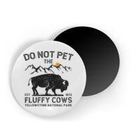 Do Not Pet The Fluffy Cows Yellowstone National Park Cows Magnet