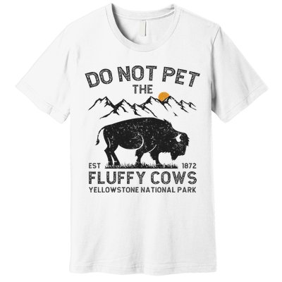 Do Not Pet The Fluffy Cows Yellowstone National Park Cows Premium T-Shirt
