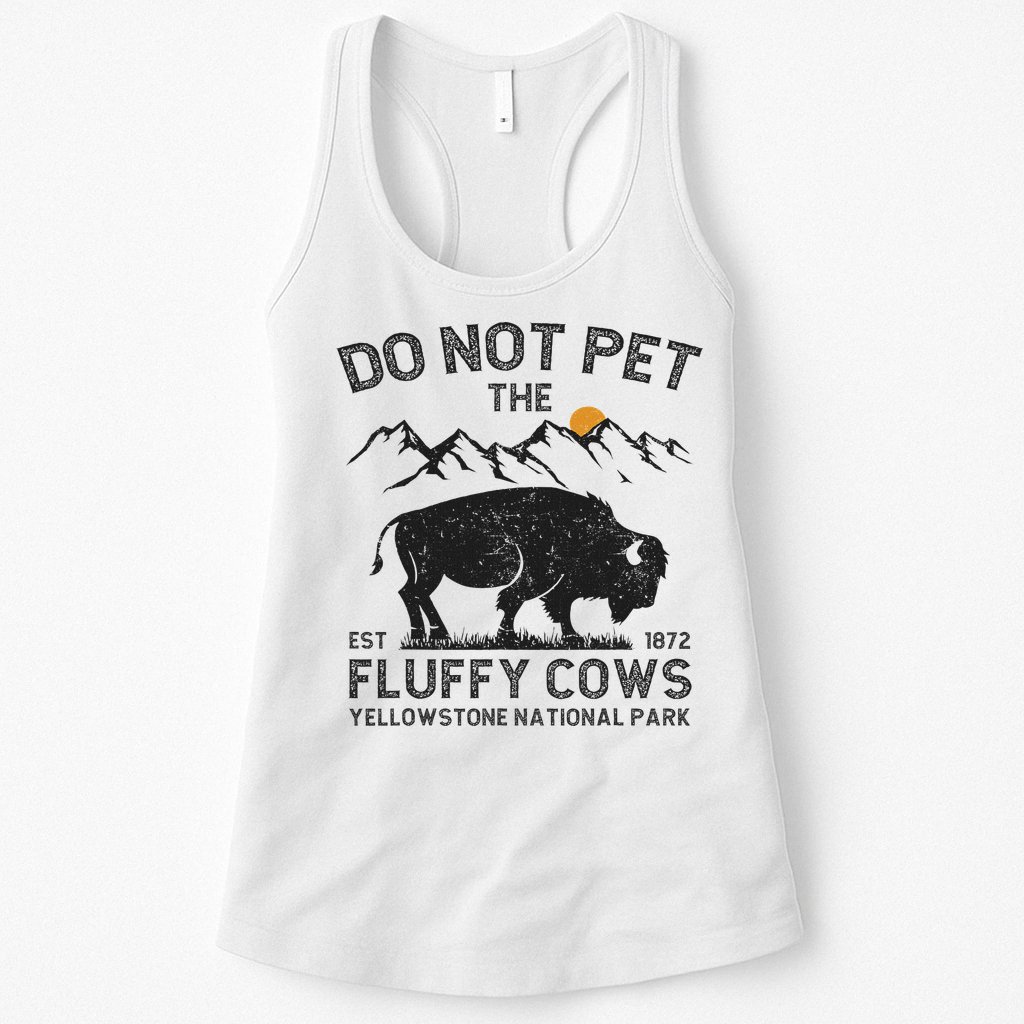 Do Not Pet The Fluffy Cows Yellowstone National Park Cows Womens Tank Top