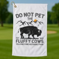 Do Not Pet The Fluffy Cows Yellowstone National Park Cows Golf Towel