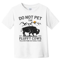 Do Not Pet The Fluffy Cows Yellowstone National Park Cows Toddler T-Shirt