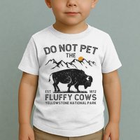 Do Not Pet The Fluffy Cows Yellowstone National Park Cows Toddler T-Shirt