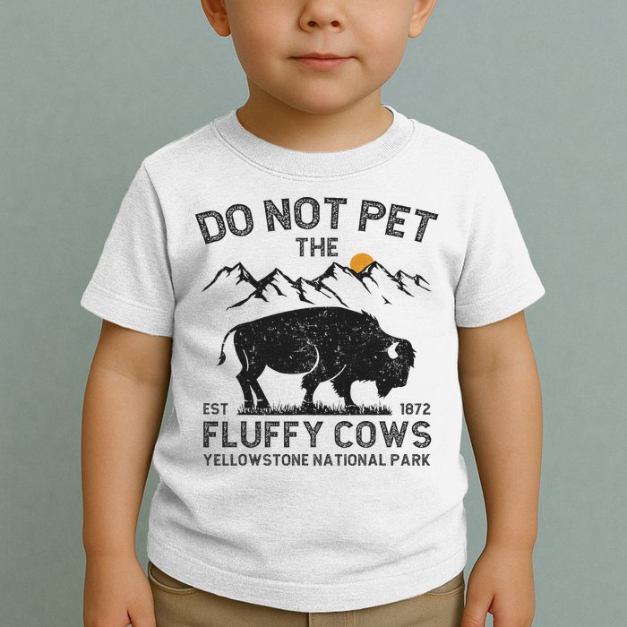 Do Not Pet The Fluffy Cows Yellowstone National Park Cows Toddler T-Shirt