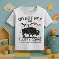 Do Not Pet The Fluffy Cows Yellowstone National Park Cows Toddler T-Shirt