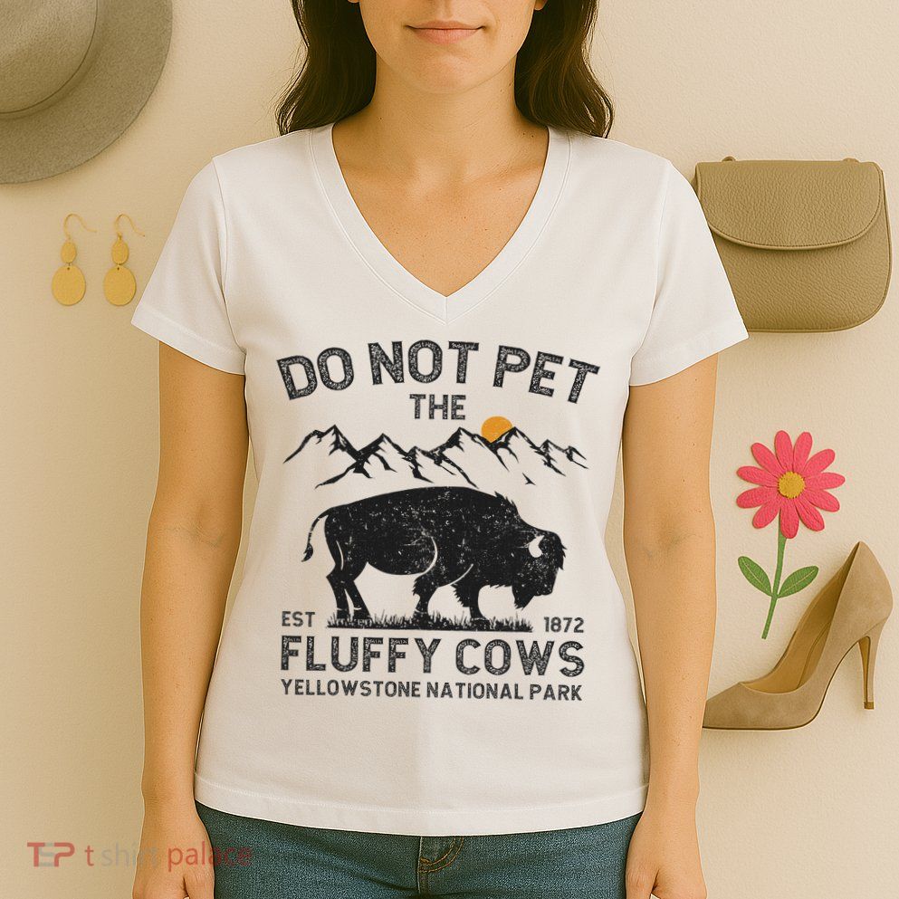 Do Not Pet The Fluffy Cows Yellowstone National Park Cows Women's V-Neck T-Shirt