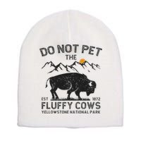 Do Not Pet The Fluffy Cows Yellowstone National Park Cows Short Acrylic Beanie