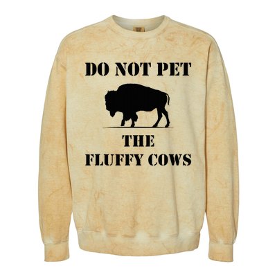 Do Not Pet The Fluffy Cows Colorblast Crewneck Sweatshirt