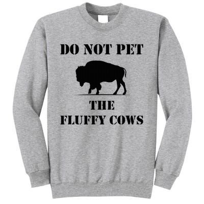 Do Not Pet The Fluffy Cows Tall Sweatshirt