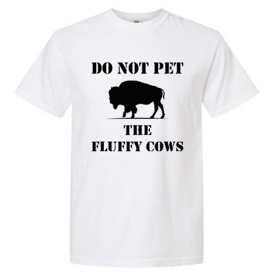 Do Not Pet The Fluffy Cows Garment-Dyed Heavyweight T-Shirt