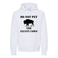 Do Not Pet The Fluffy Cows Premium Hoodie