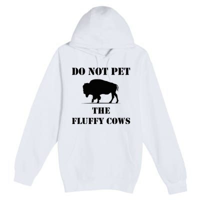 Do Not Pet The Fluffy Cows Premium Pullover Hoodie