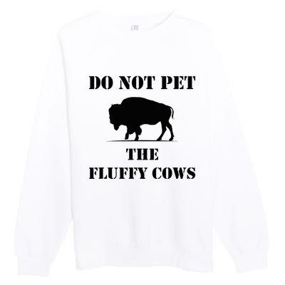 Do Not Pet The Fluffy Cows Premium Crewneck Sweatshirt