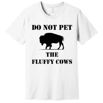 Do Not Pet The Fluffy Cows Premium T-Shirt