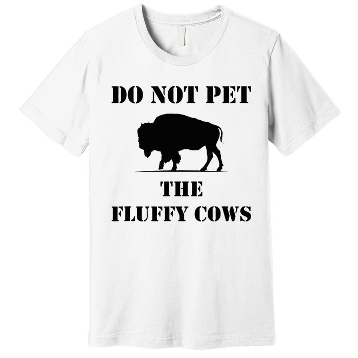 Do Not Pet The Fluffy Cows Premium T-Shirt