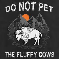 Do Not Pet The Fluffy Cows Funny Bison Gift Yellowstone Park Cool Comfort Performance Bucket Hat
