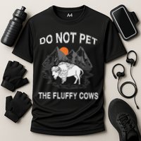 Do Not Pet The Fluffy Cows Funny Bison Gift Yellowstone Park Cooling Performance Crew T-Shirt
