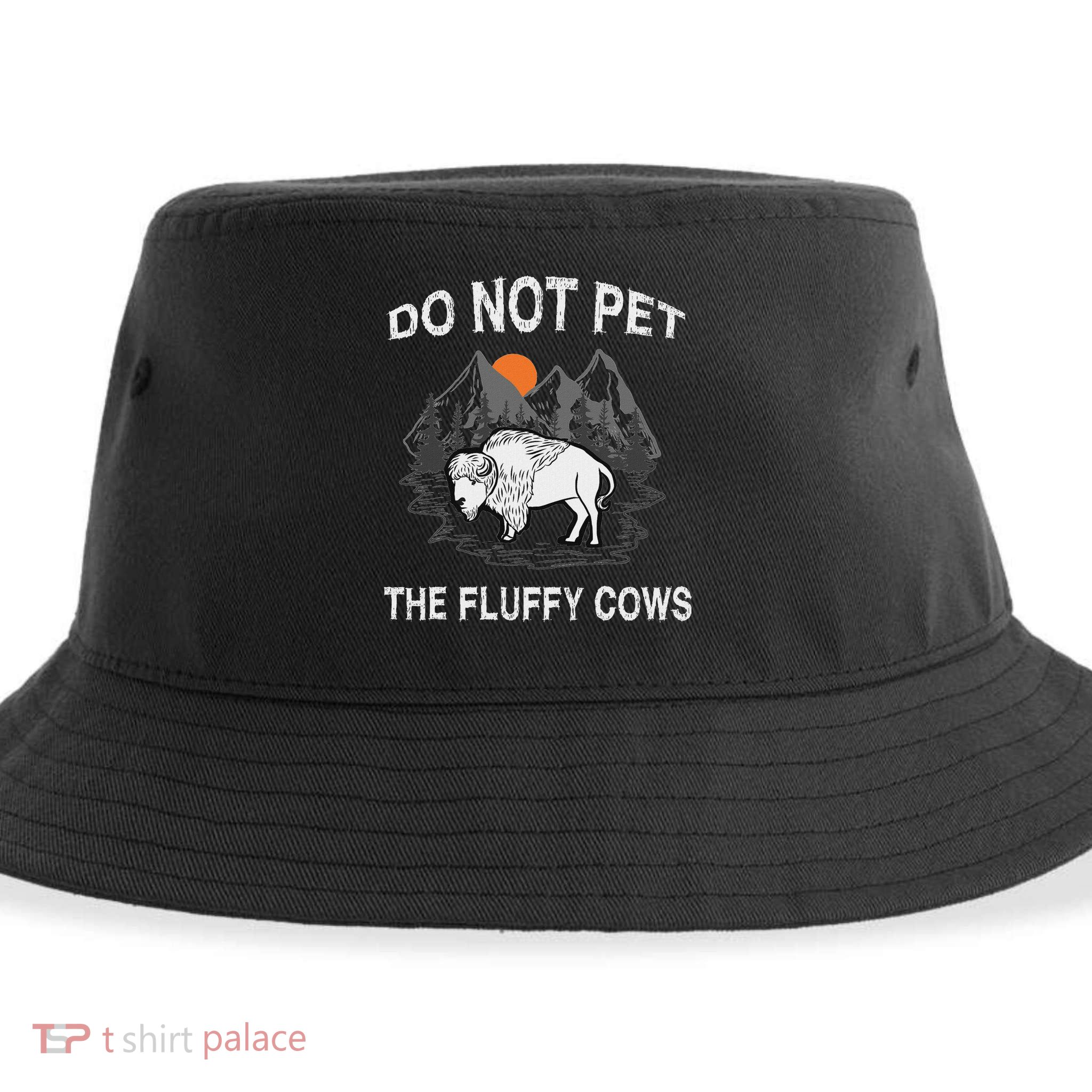 Do Not Pet The Fluffy Cows Funny Bison Gift Yellowstone Park Sustainable Bucket Hat