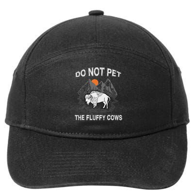 Do Not Pet The Fluffy Cows Funny Bison Gift Yellowstone Park 7-Panel Snapback Hat