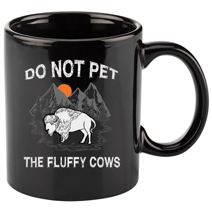 Do Not Pet The Fluffy Cows Funny Bison Gift Yellowstone Park 11oz C Handle Ceramic Mug