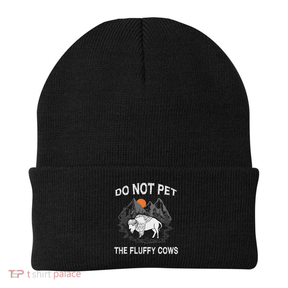 Do Not Pet The Fluffy Cows Funny Bison Gift Yellowstone Park Beanie