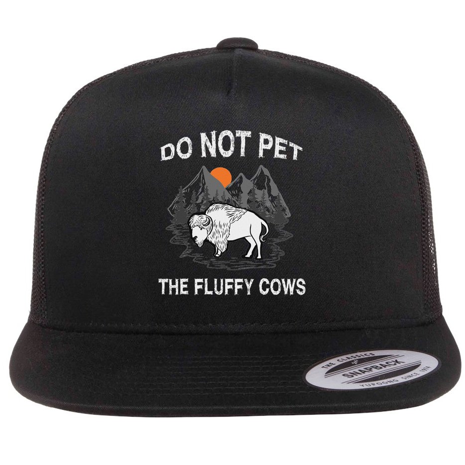 Do Not Pet The Fluffy Cows Funny Bison Gift Yellowstone Park Flat Bill Trucker Hat