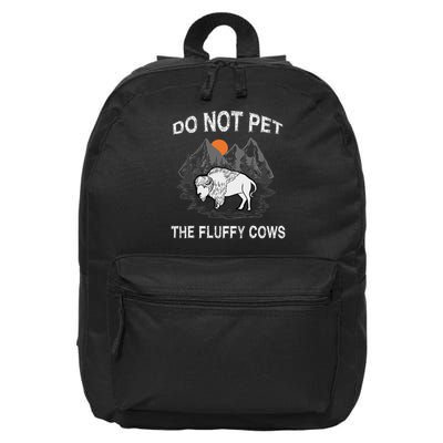 Do Not Pet The Fluffy Cows Funny Bison Gift Yellowstone Park 16 in Basic Backpack