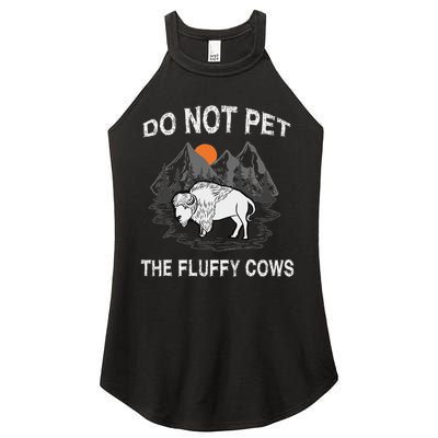 Do Not Pet The Fluffy Cows Funny Bison Gift Yellowstone Park Women's Perfect Tri Rocker Tank