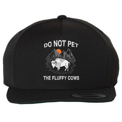 Do Not Pet The Fluffy Cows Funny Bison Gift Yellowstone Park Wool Snapback Cap