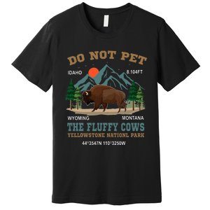 Do Not Pet The Fluffy Cows Bison Yellowstone National Park Premium T-Shirt