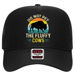 Do Not Pet The Fluffy Cows Funny Bison Yellowstone Park High Crown Mesh Back Trucker Hat