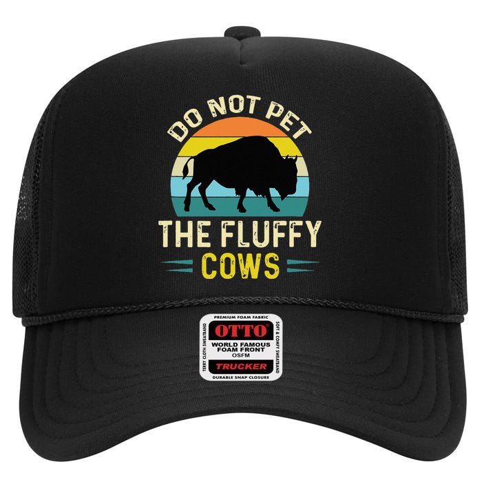 Do Not Pet The Fluffy Cows Funny Bison Yellowstone Park High Crown Mesh Back Trucker Hat