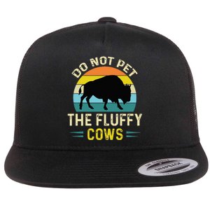 Do Not Pet The Fluffy Cows Funny Bison Yellowstone Park Flat Bill Trucker Hat