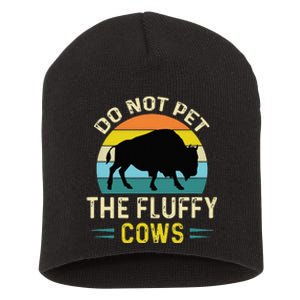 Do Not Pet The Fluffy Cows Funny Bison Yellowstone Park Short Acrylic Beanie