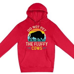 Do Not Pet The Fluffy Cows Funny Bison Yellowstone Park Premium Pullover Hoodie